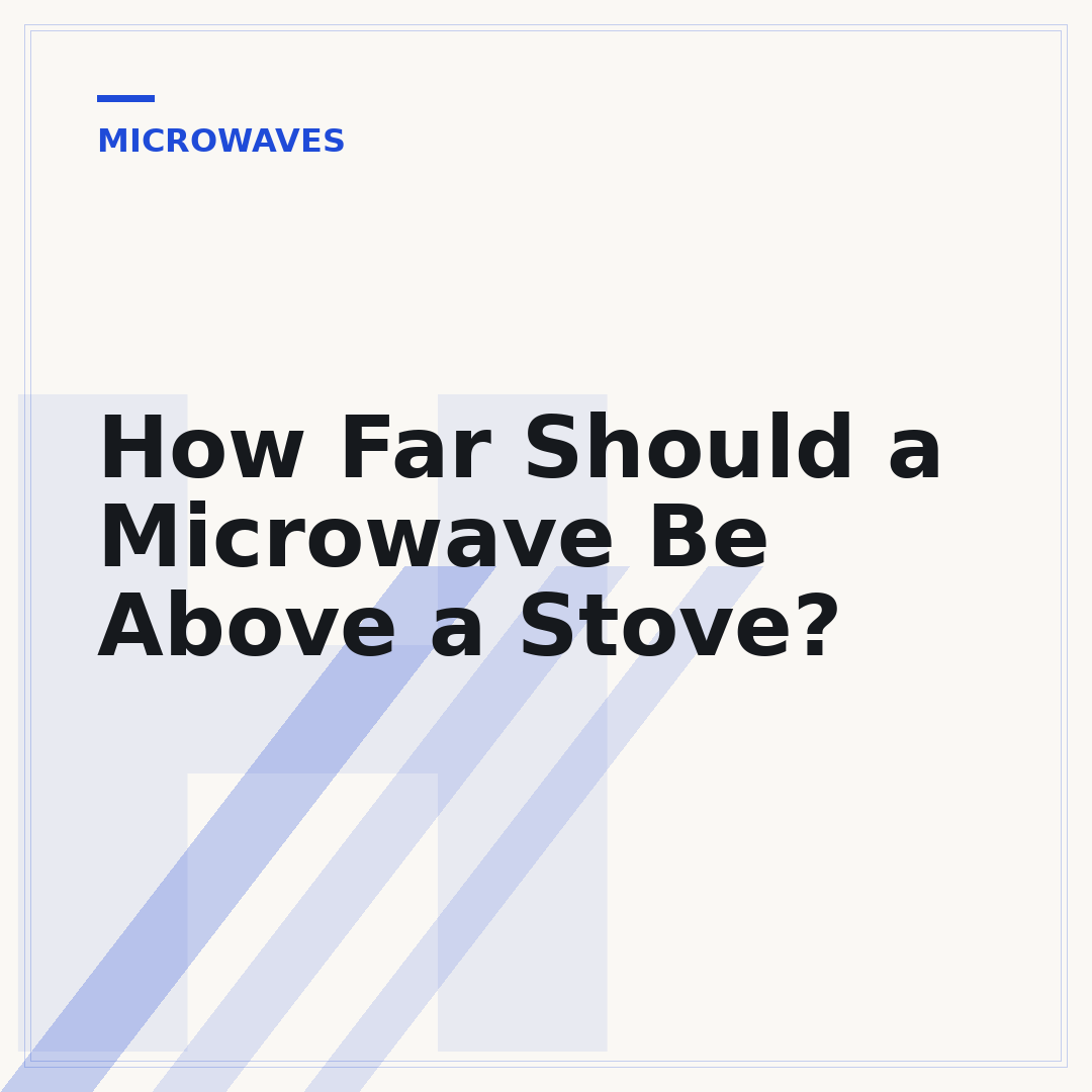 How Far Should a Microwave Be Above a Stove?
