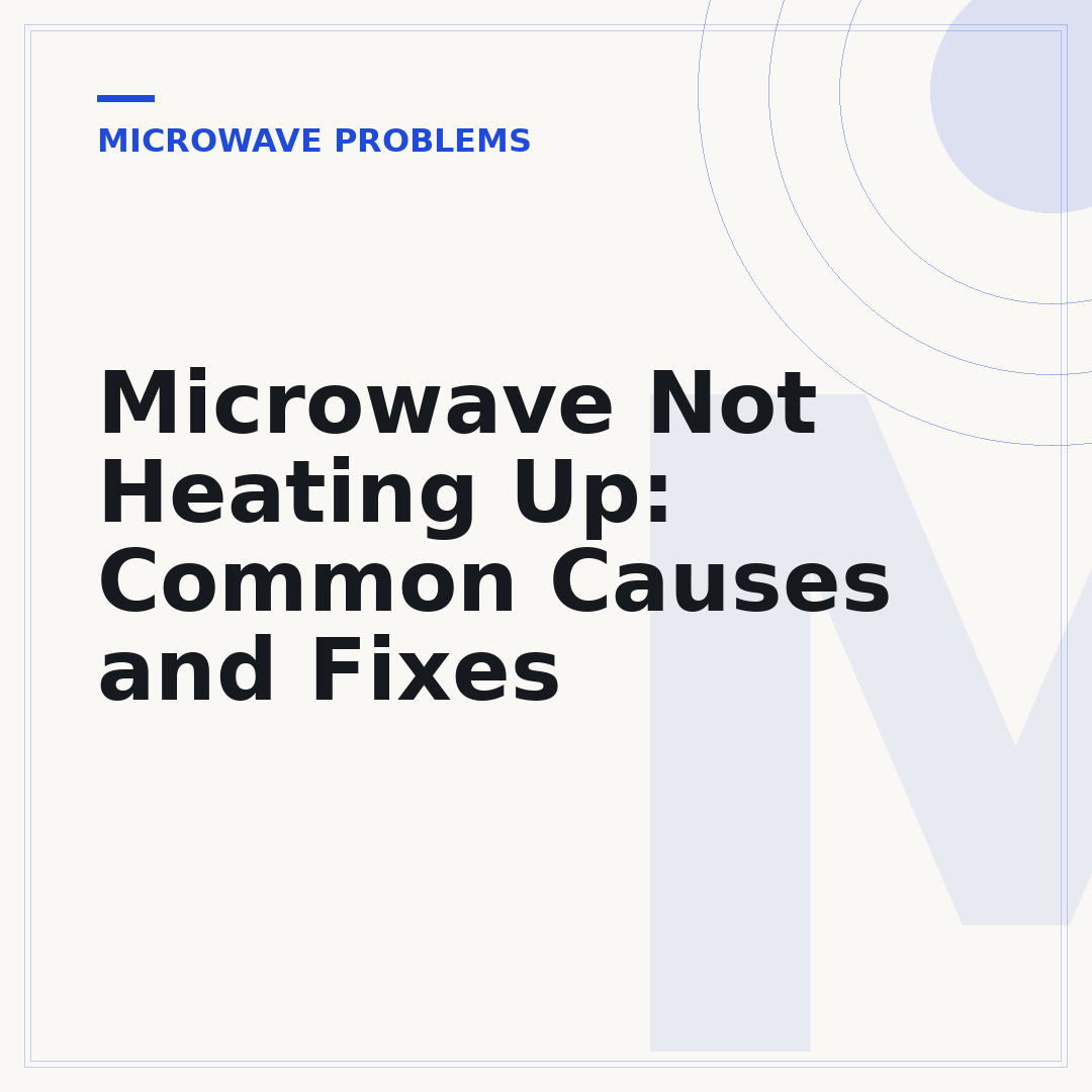 Microwave Not Heating Up: Common Causes and Fixes