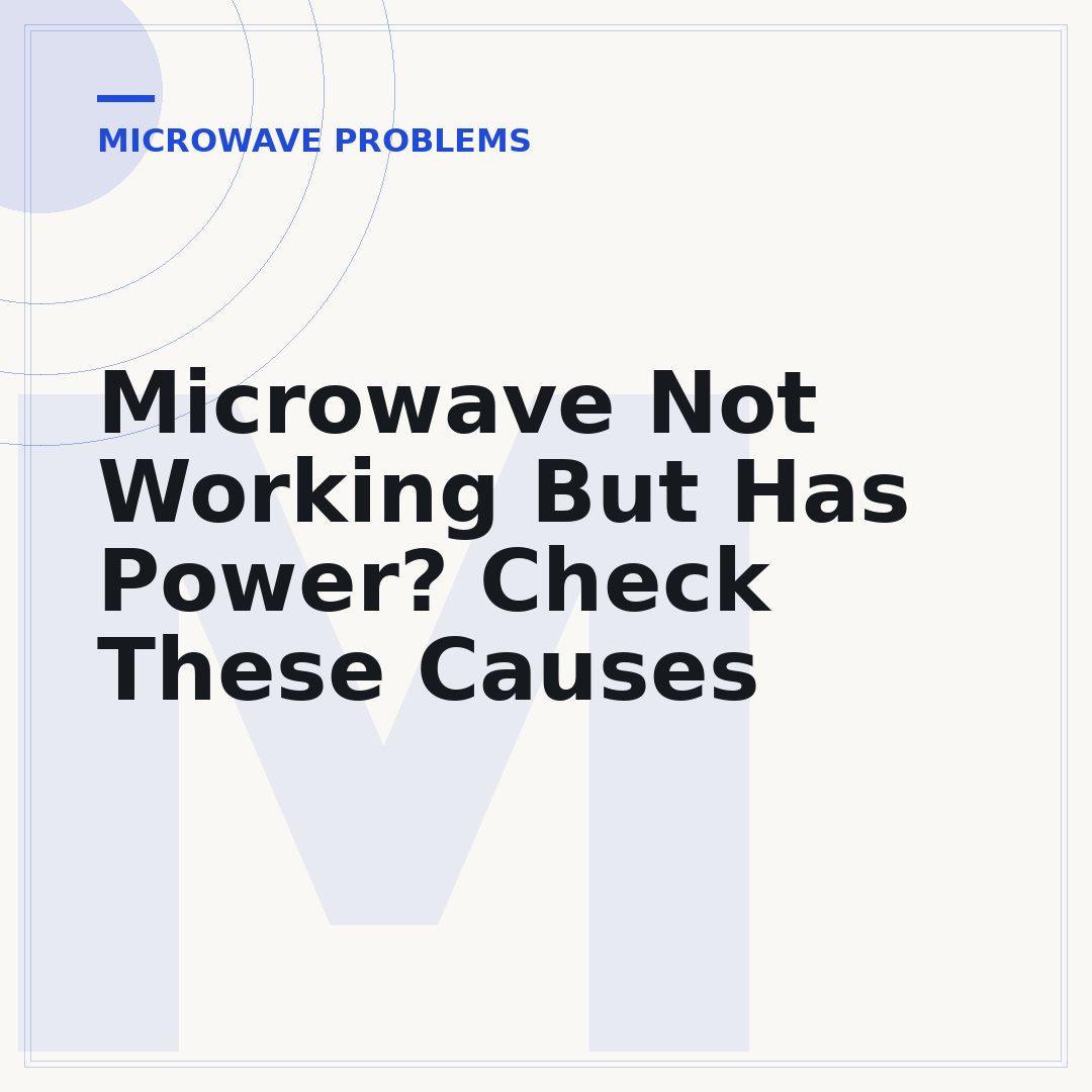 Microwave Not Working But Has Power? Check These Causes