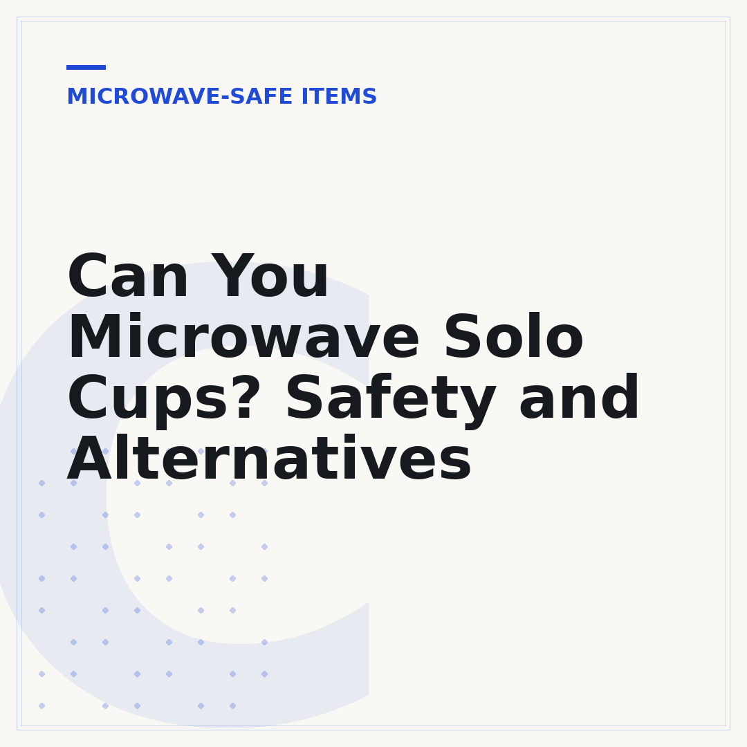 Can You Microwave Solo Cups? Safety and Alternatives