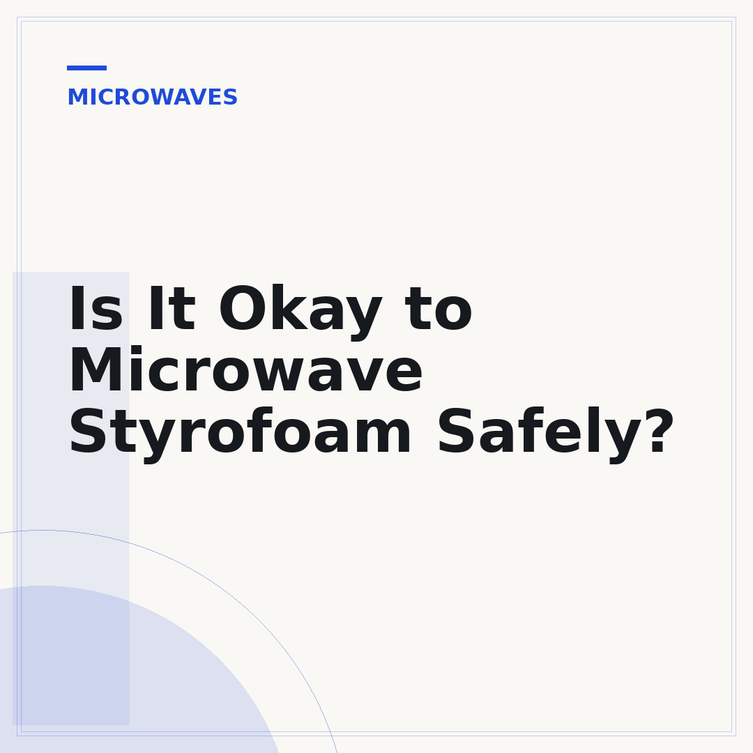 Is It Okay to Microwave Styrofoam Safely?