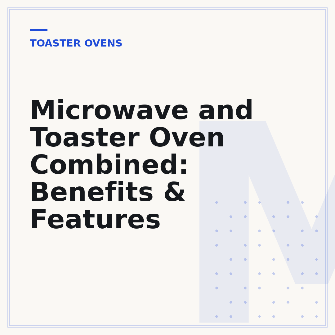 Microwave and Toaster Oven Combined: Benefits & Features