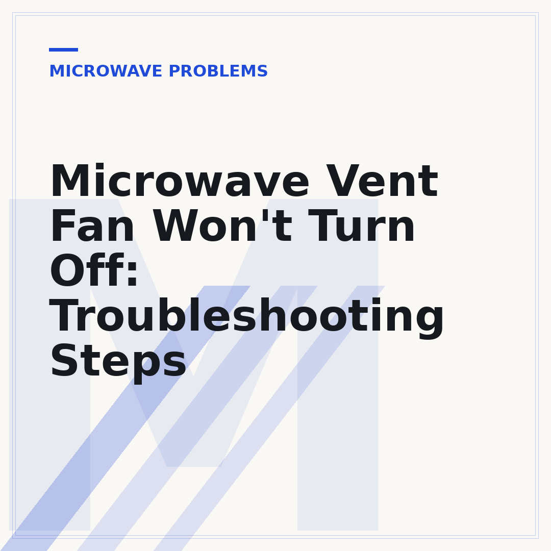 Microwave Vent Fan Won't Turn Off: Troubleshooting Steps