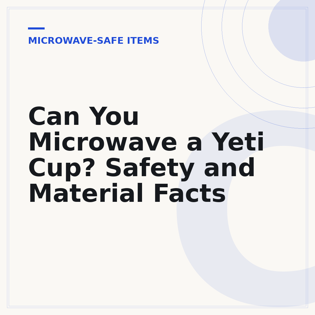 Can You Microwave a Yeti Cup? Safety and Material Facts