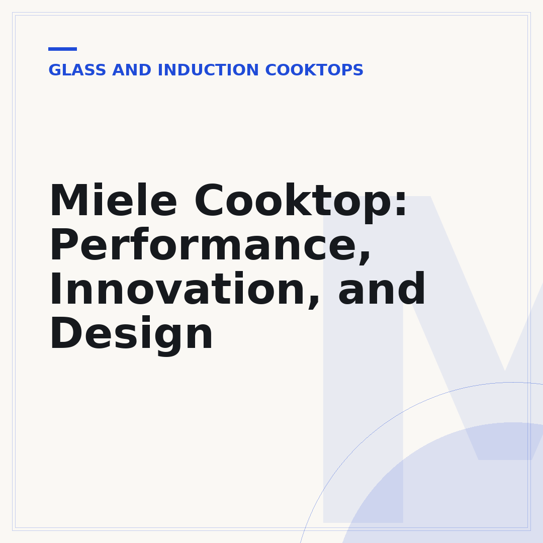 Miele Cooktop: Performance, Innovation, and Design