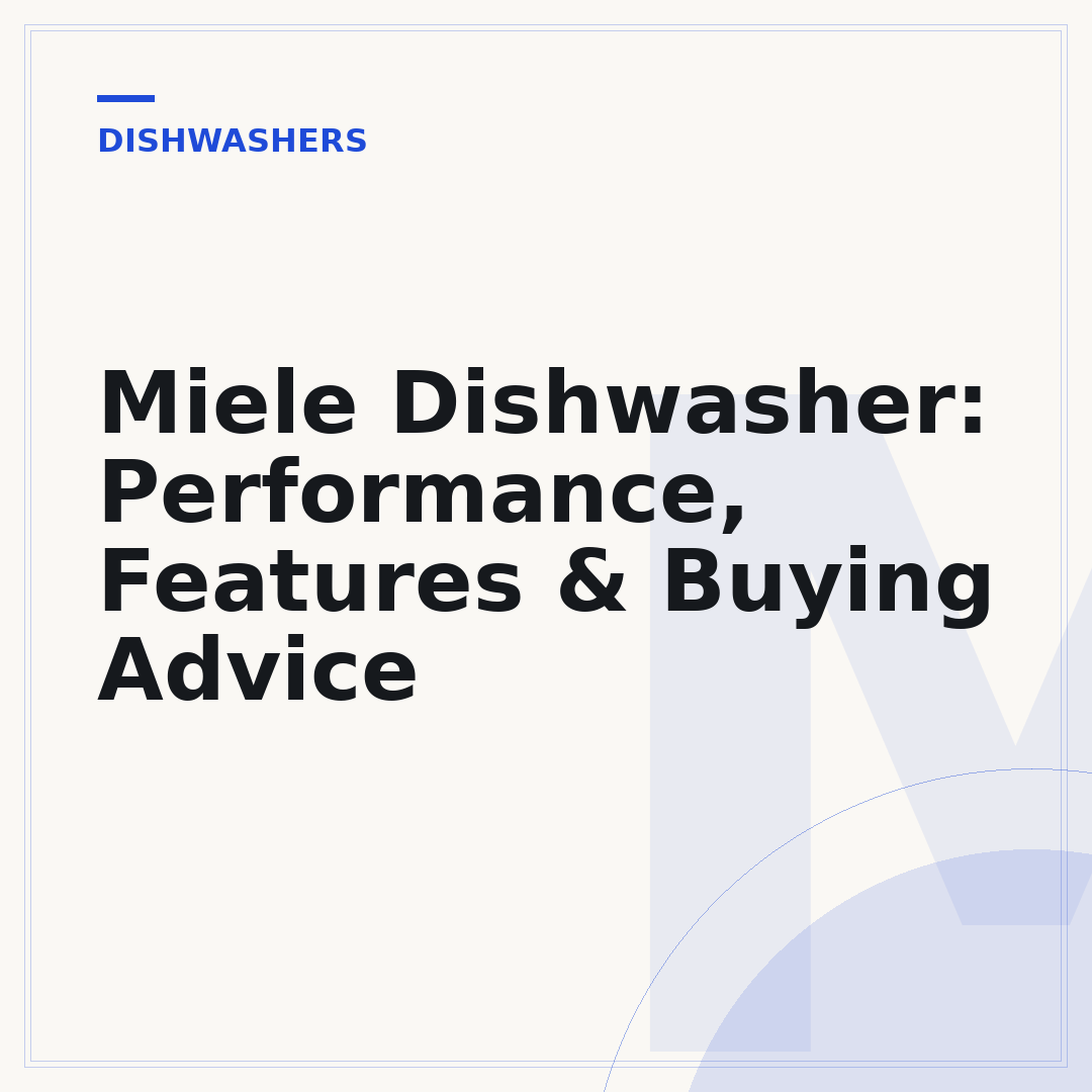 Miele Dishwasher: Performance, Features & Buying Advice
