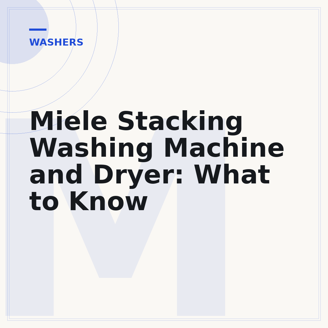 Miele Stacking Washing Machine and Dryer: What to Know