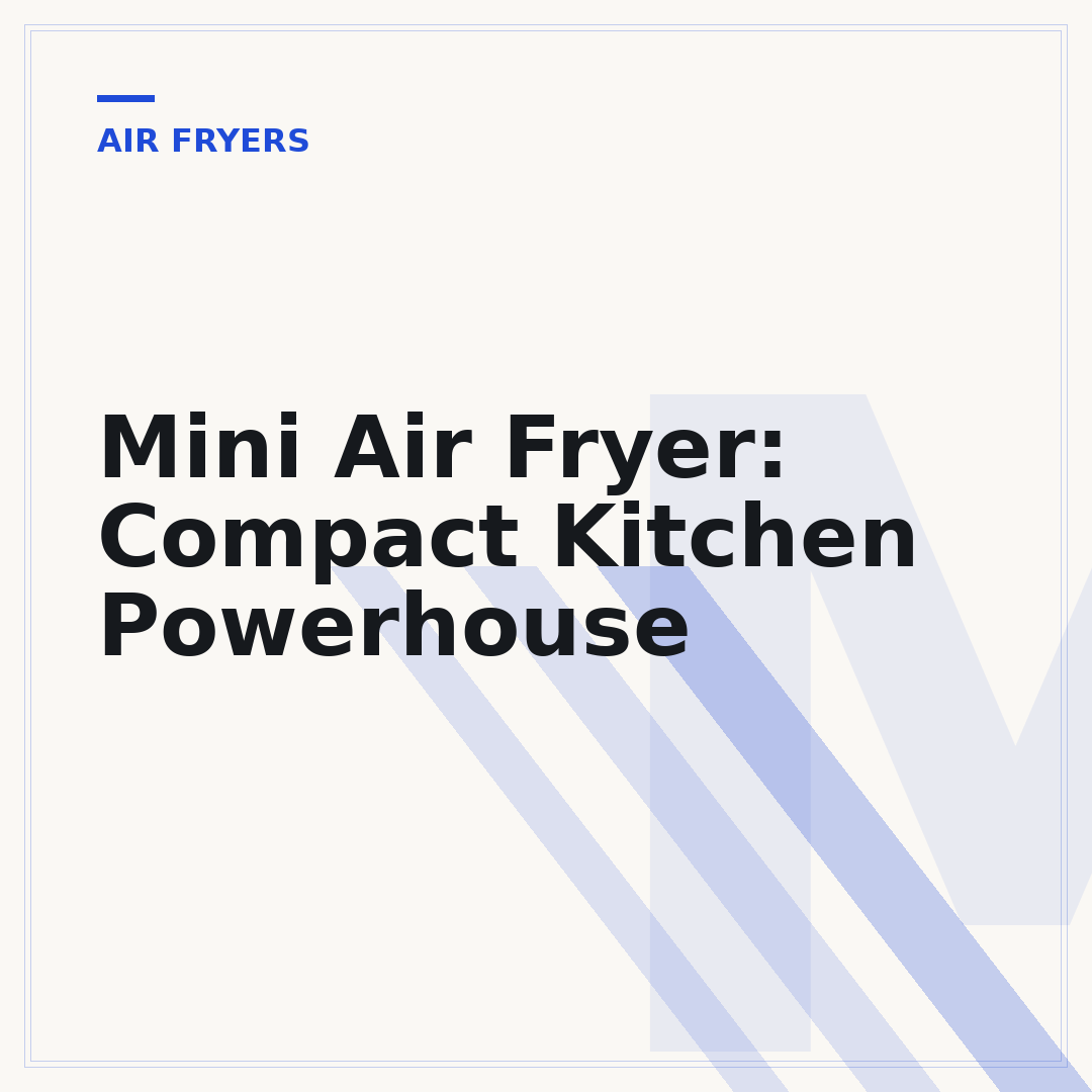 Mini Air Fryer: Compact Kitchen Powerhouse