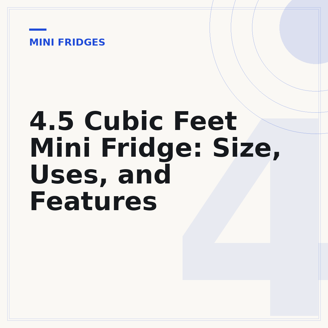 4.5 Cubic Feet Mini Fridge: Size, Uses, and Features