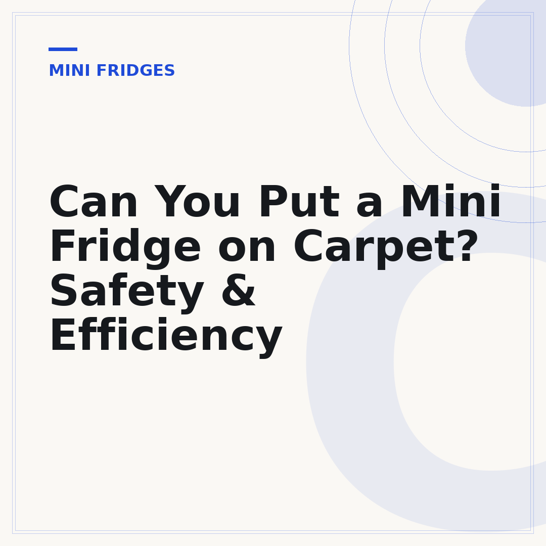 Can You Put a Mini Fridge on Carpet? Safety & Efficiency