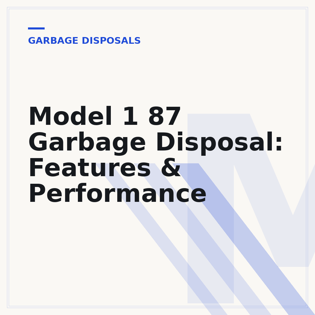 Model 1 87 Garbage Disposal: Features & Performance