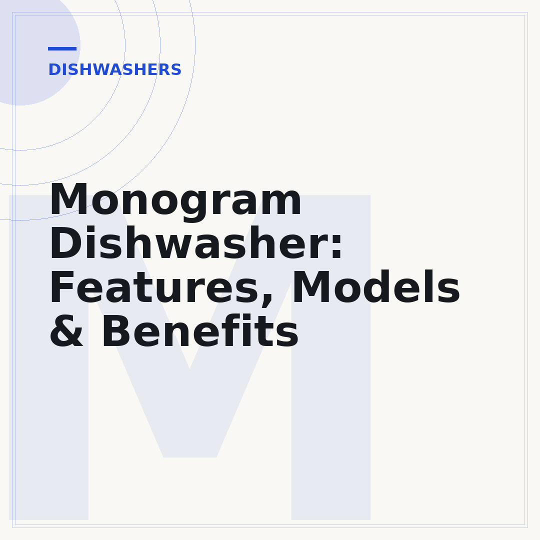 Monogram Dishwasher: Features, Models & Benefits