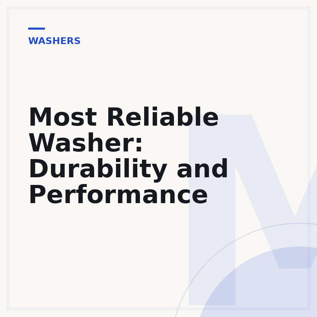 Most Reliable Washer: Durability and Performance