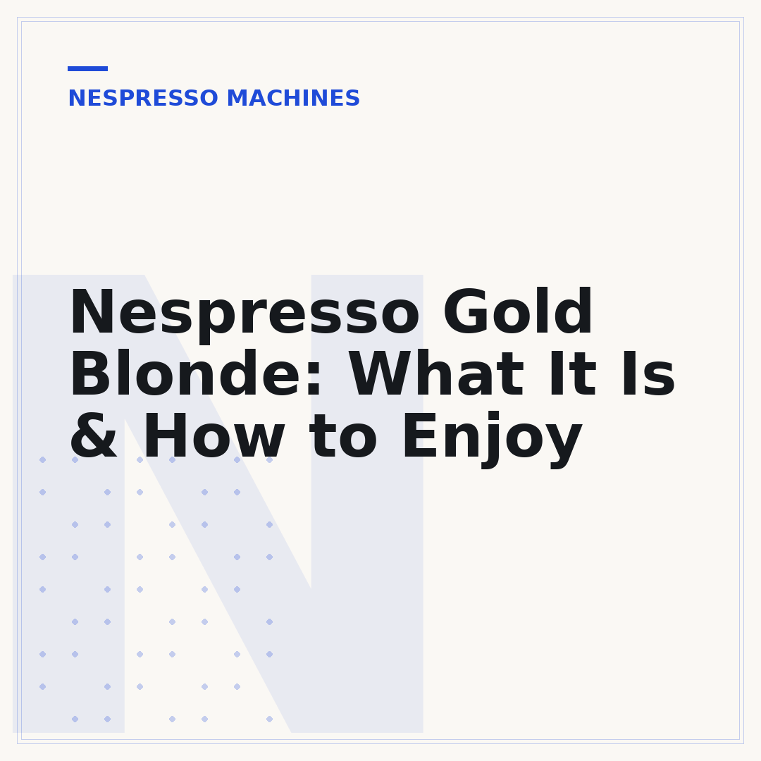 Nespresso Gold Blonde: What It Is & How to Enjoy