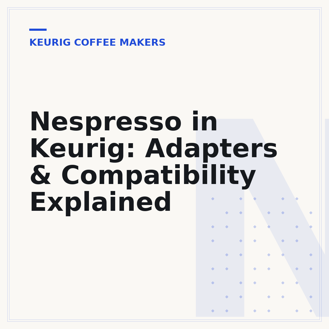 Nespresso in Keurig: Adapters & Compatibility Explained