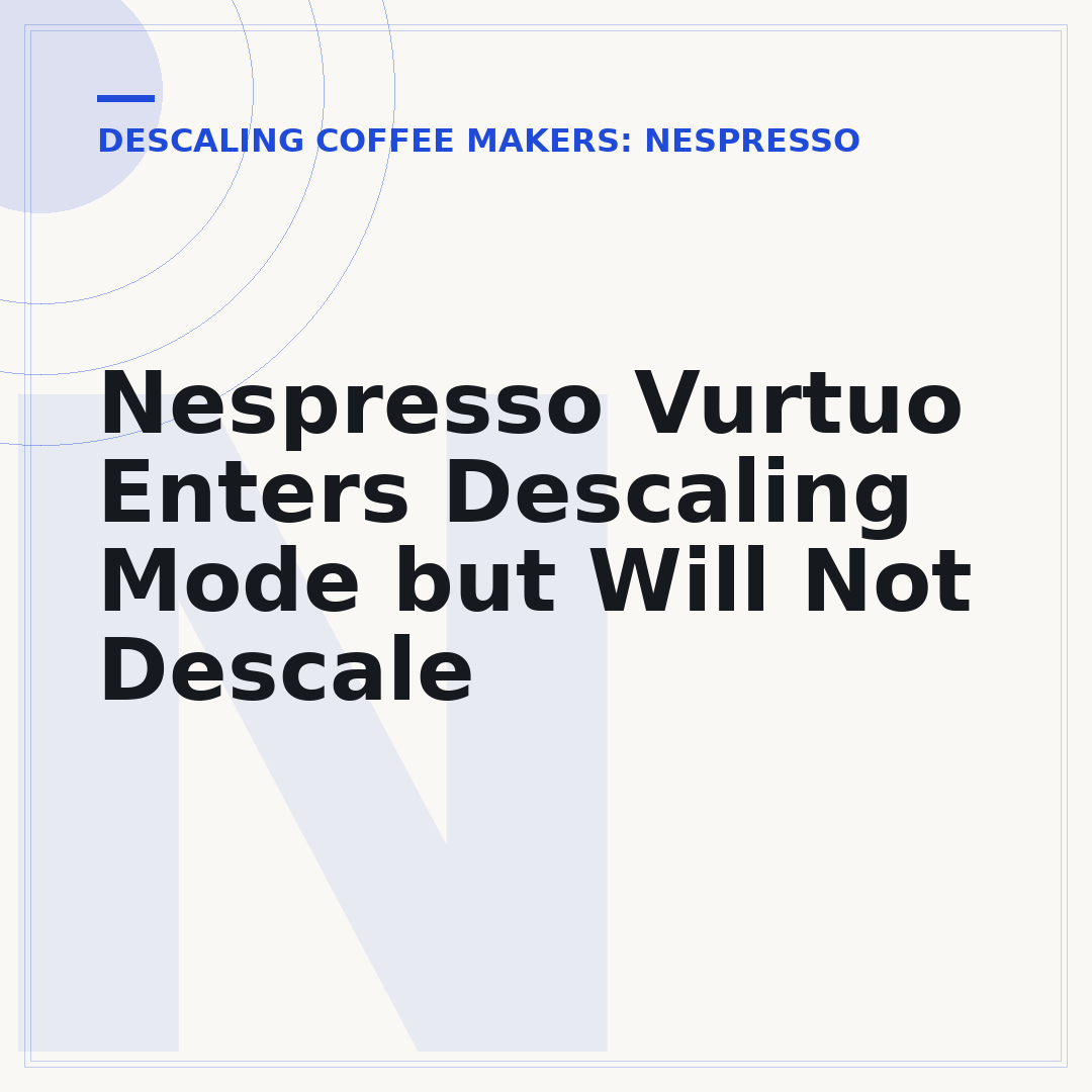 Nespresso Vurtuo Enters Descaling Mode but Will Not Descale