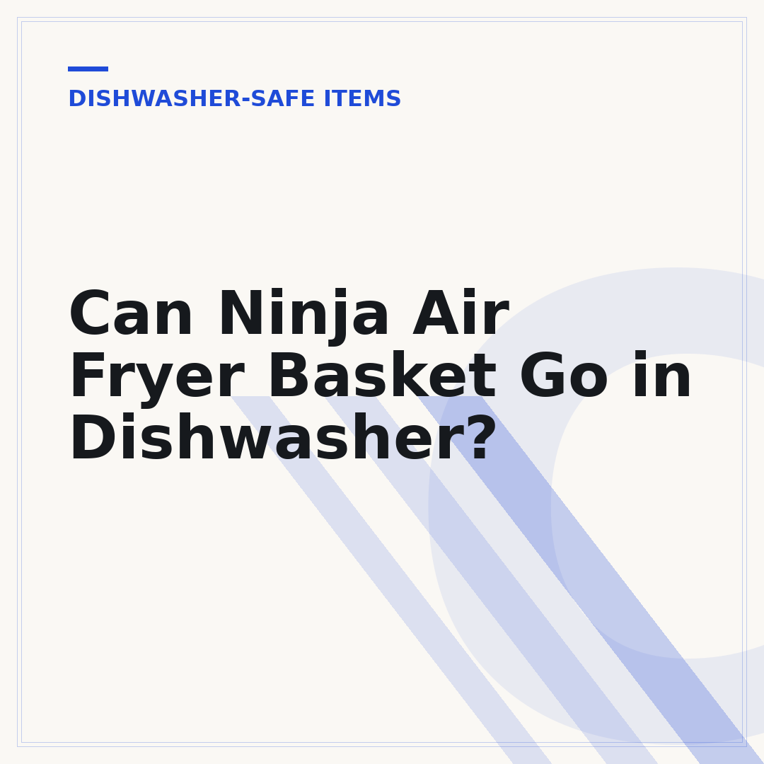 Can Ninja Air Fryer Basket Go in Dishwasher?