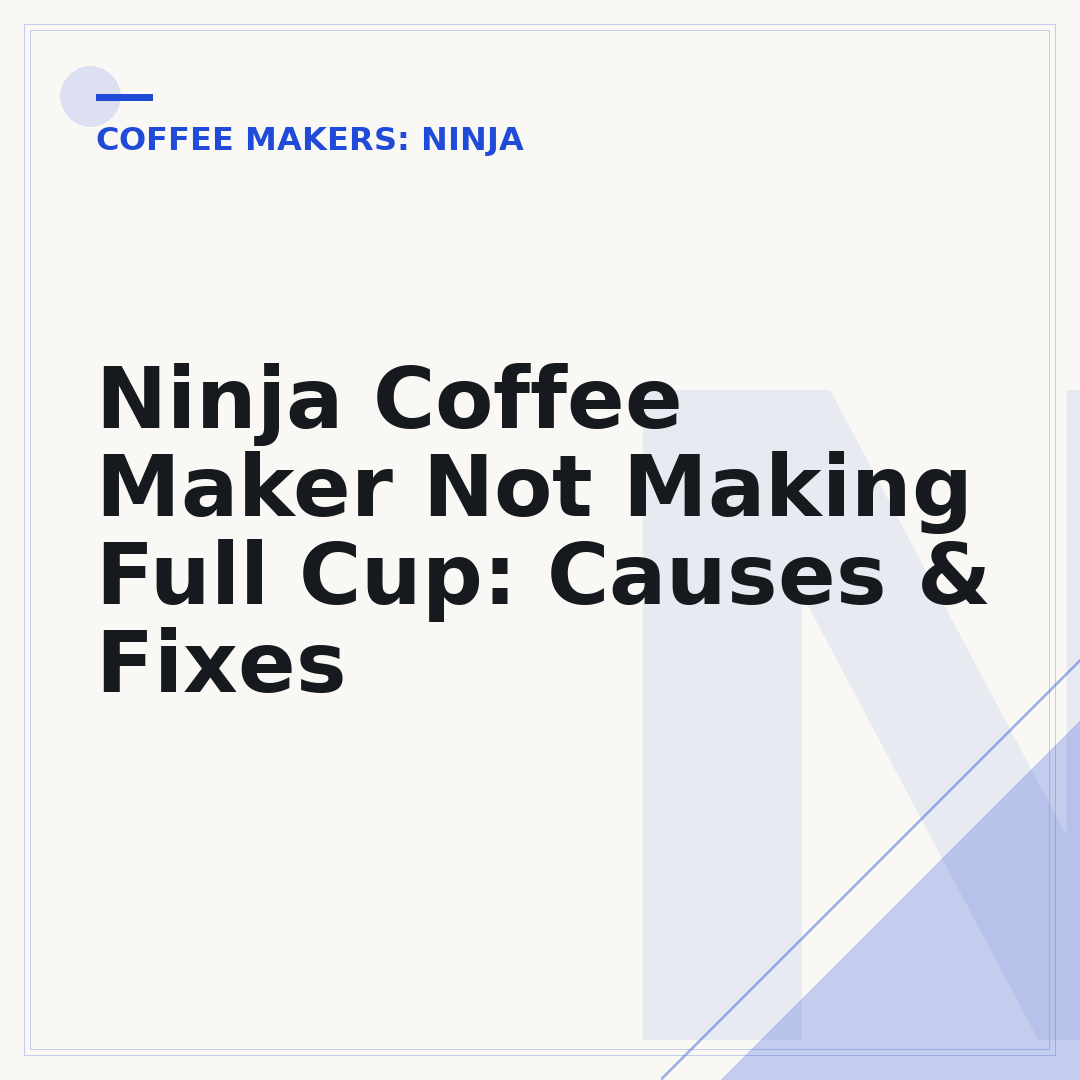 Ninja Coffee Maker Not Making Full Cup: Causes & Fixes