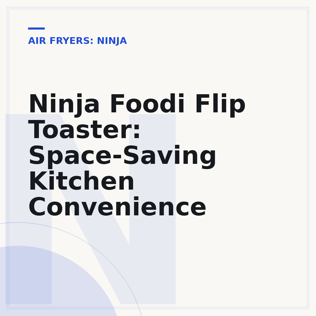 Ninja Foodi Flip Toaster: Space-Saving Kitchen Convenience