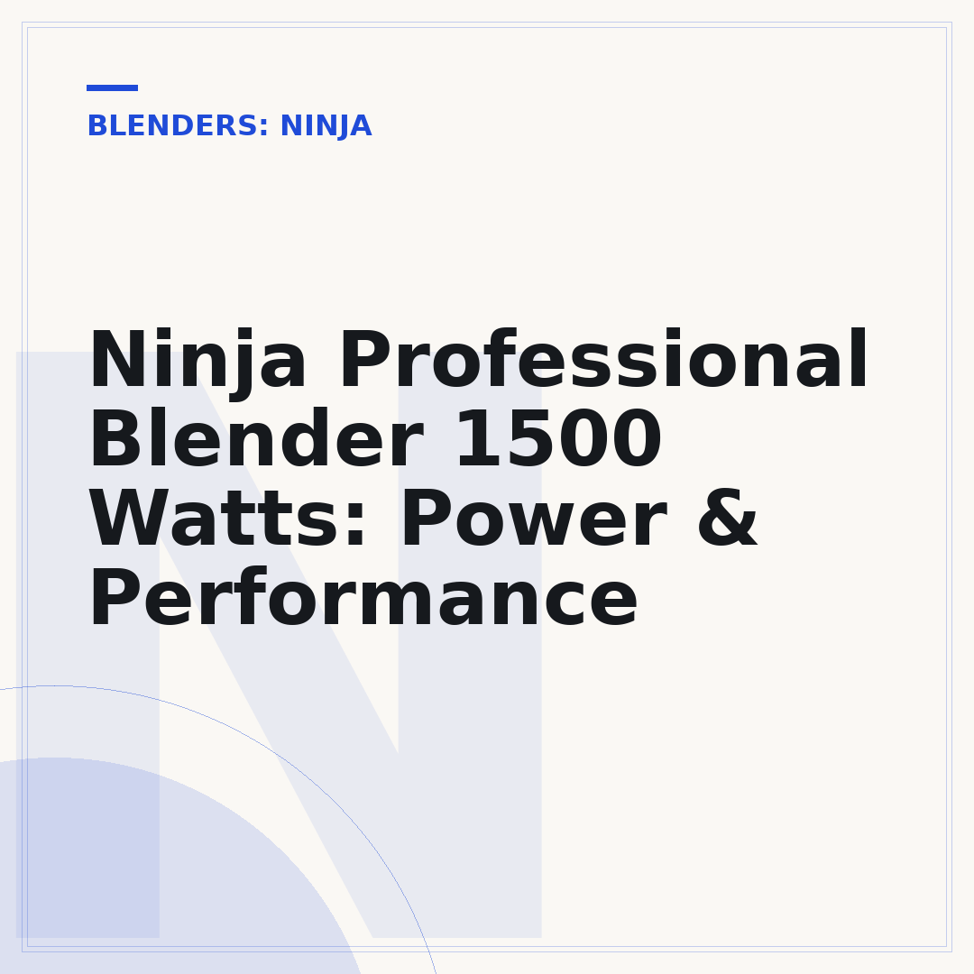 Ninja Professional Blender 1500 Watts: Power & Performance