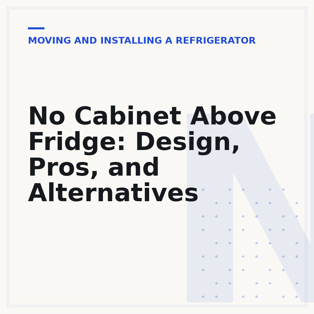 No Cabinet Above Fridge: Design, Pros, and Alternatives