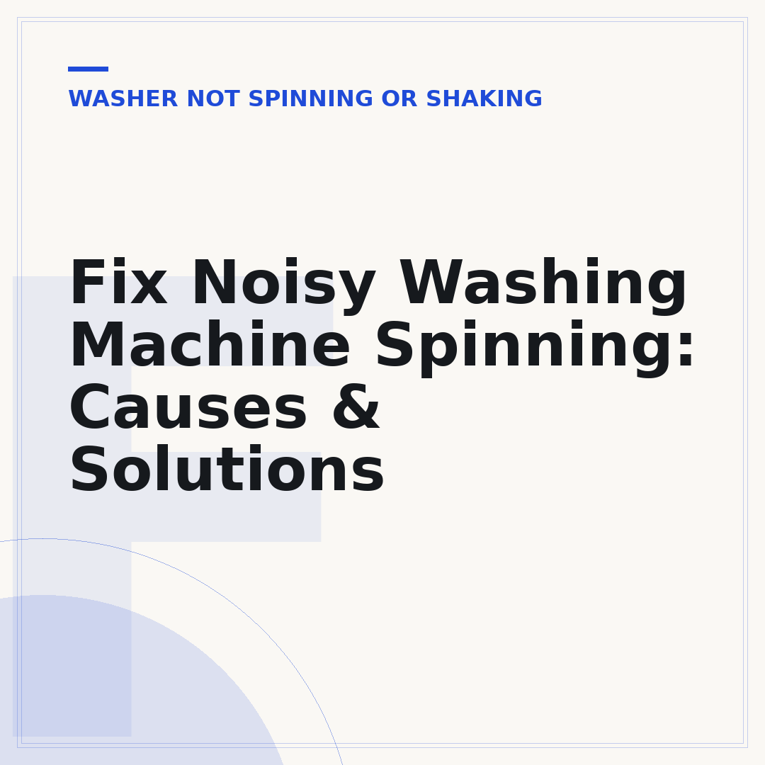 Fix Noisy Washing Machine Spinning: Causes & Solutions