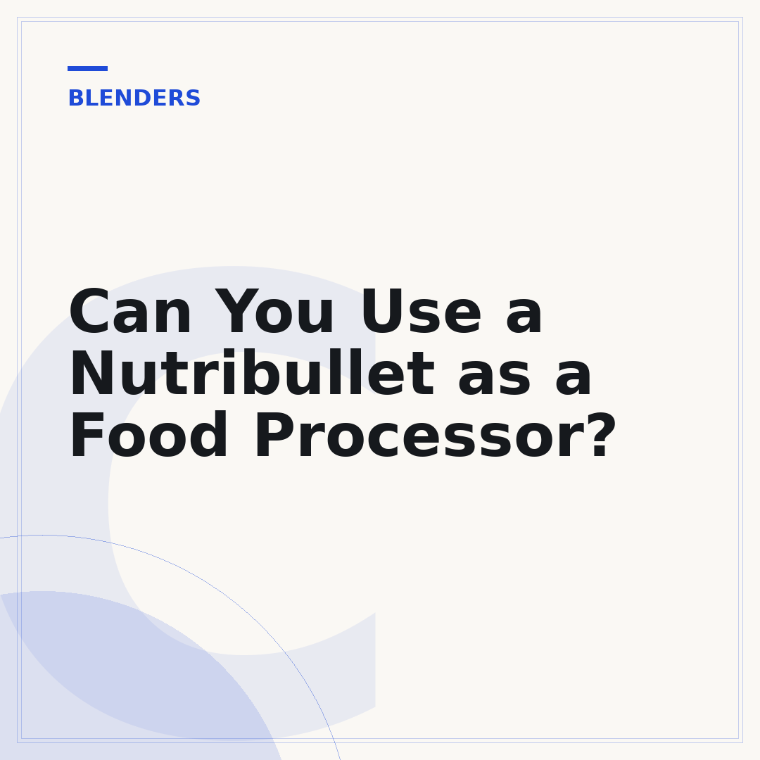 Can You Use a Nutribullet as a Food Processor?