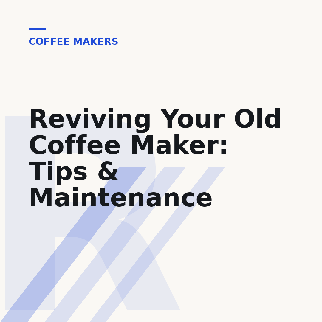 Reviving Your Old Coffee Maker: Tips & Maintenance