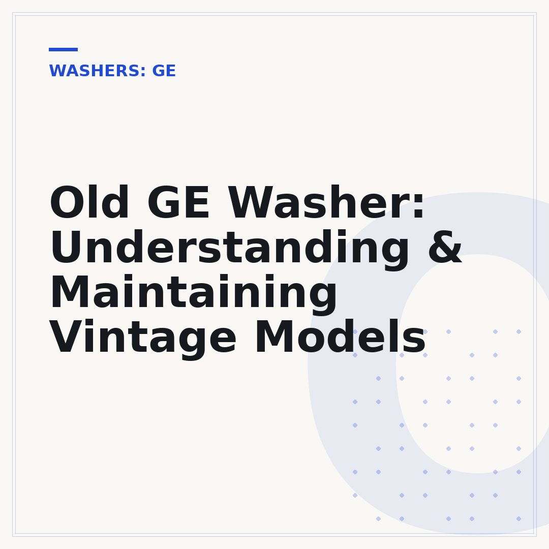Old GE Washer: Understanding & Maintaining Vintage Models
