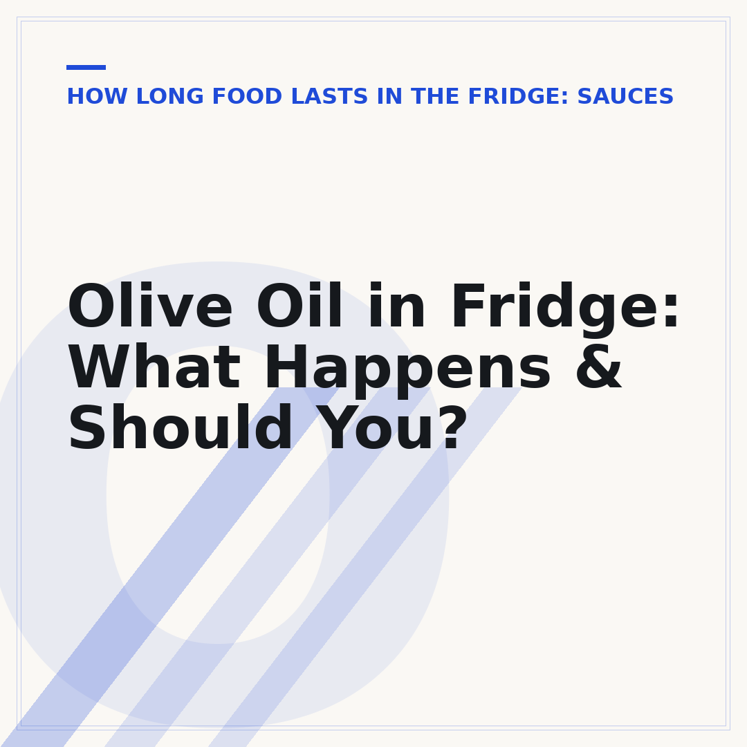 Olive Oil in Fridge: What Happens & Should You?