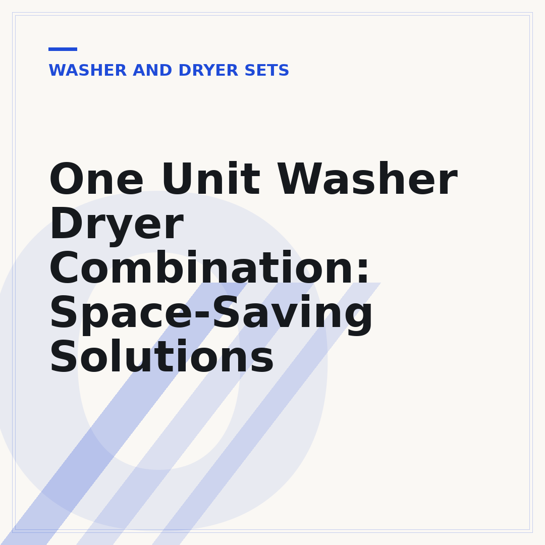 One Unit Washer Dryer Combination: Space-Saving Solutions