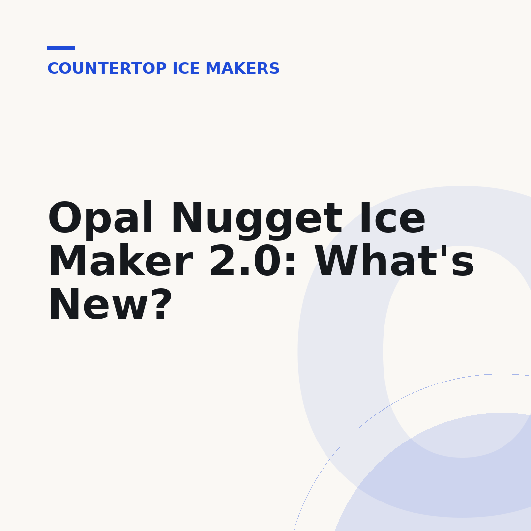Opal Nugget Ice Maker 2.0: What's New?