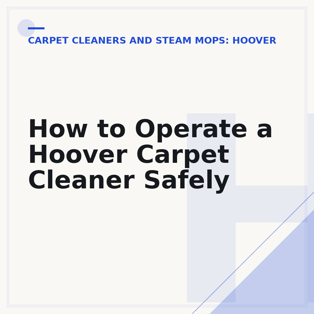 How to Operate a Hoover Carpet Cleaner Safely