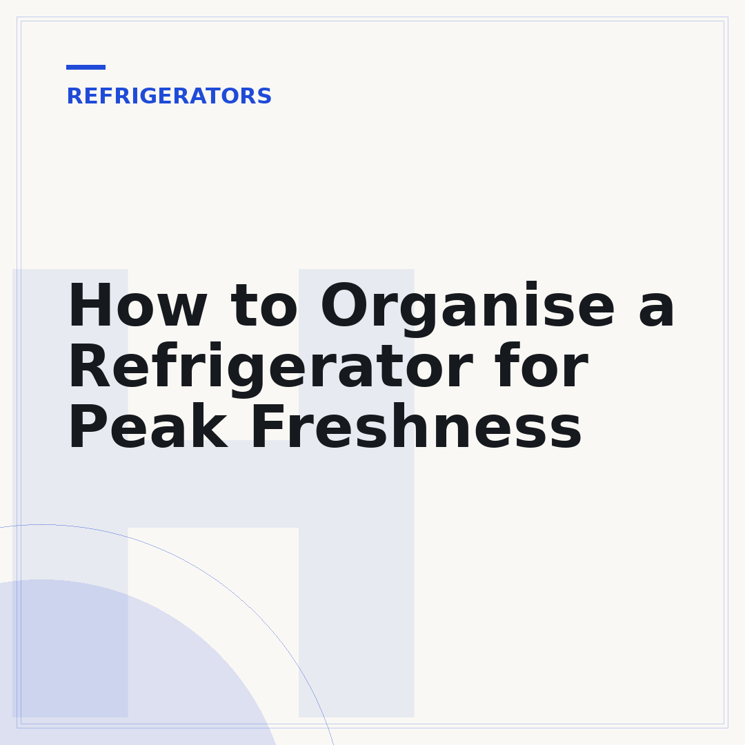 How to Organise a Refrigerator for Peak Freshness