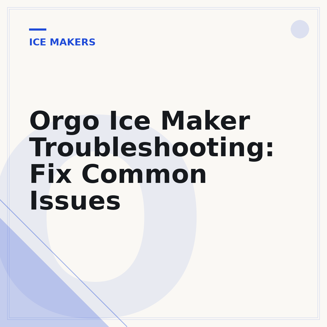 Orgo Ice Maker Troubleshooting: Fix Common Issues