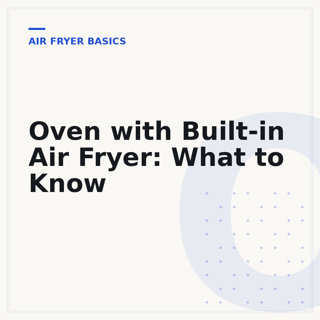 Oven with Built-in Air Fryer: What to Know