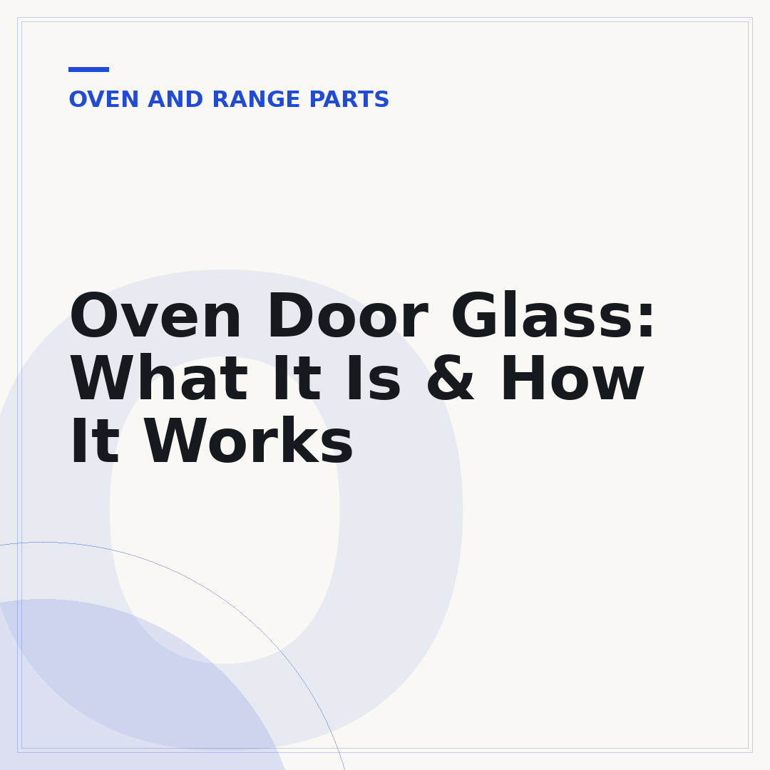 Oven Door Glass: What It Is & How It Works
