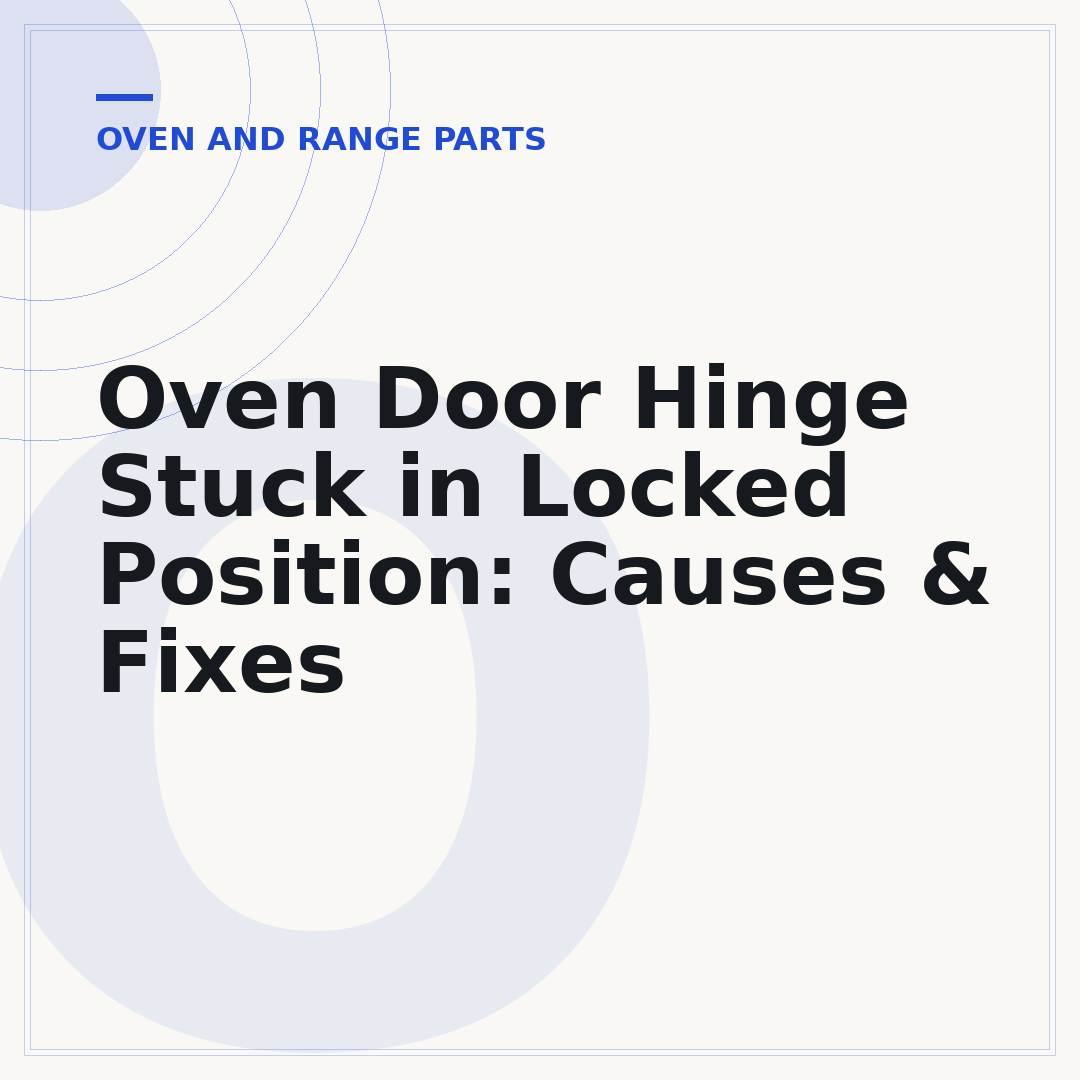 Oven Door Hinge Stuck in Locked Position: Causes & Fixes