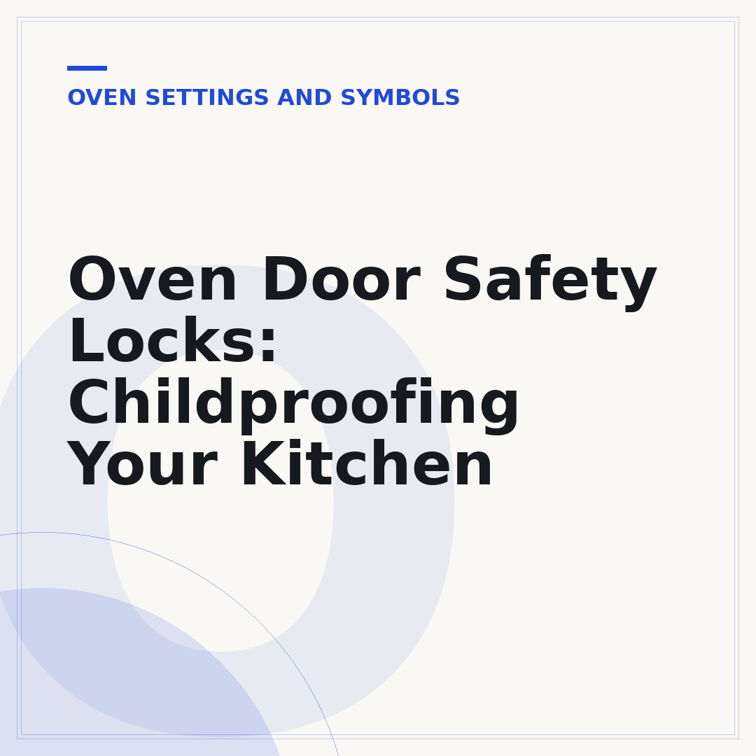 Oven Door Safety Locks: Childproofing Your Kitchen