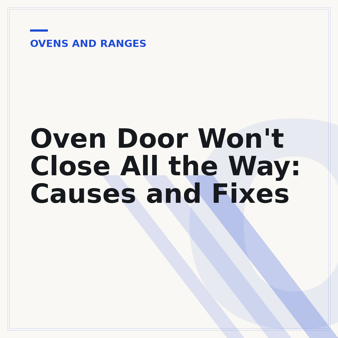 Oven Door Won't Close All the Way: Causes and Fixes