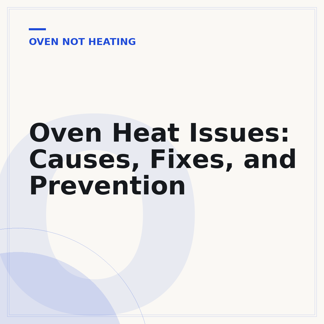 Oven Heat Issues: Causes, Fixes, and Prevention