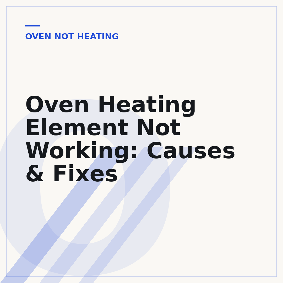 Oven Heating Element Not Working: Causes & Fixes