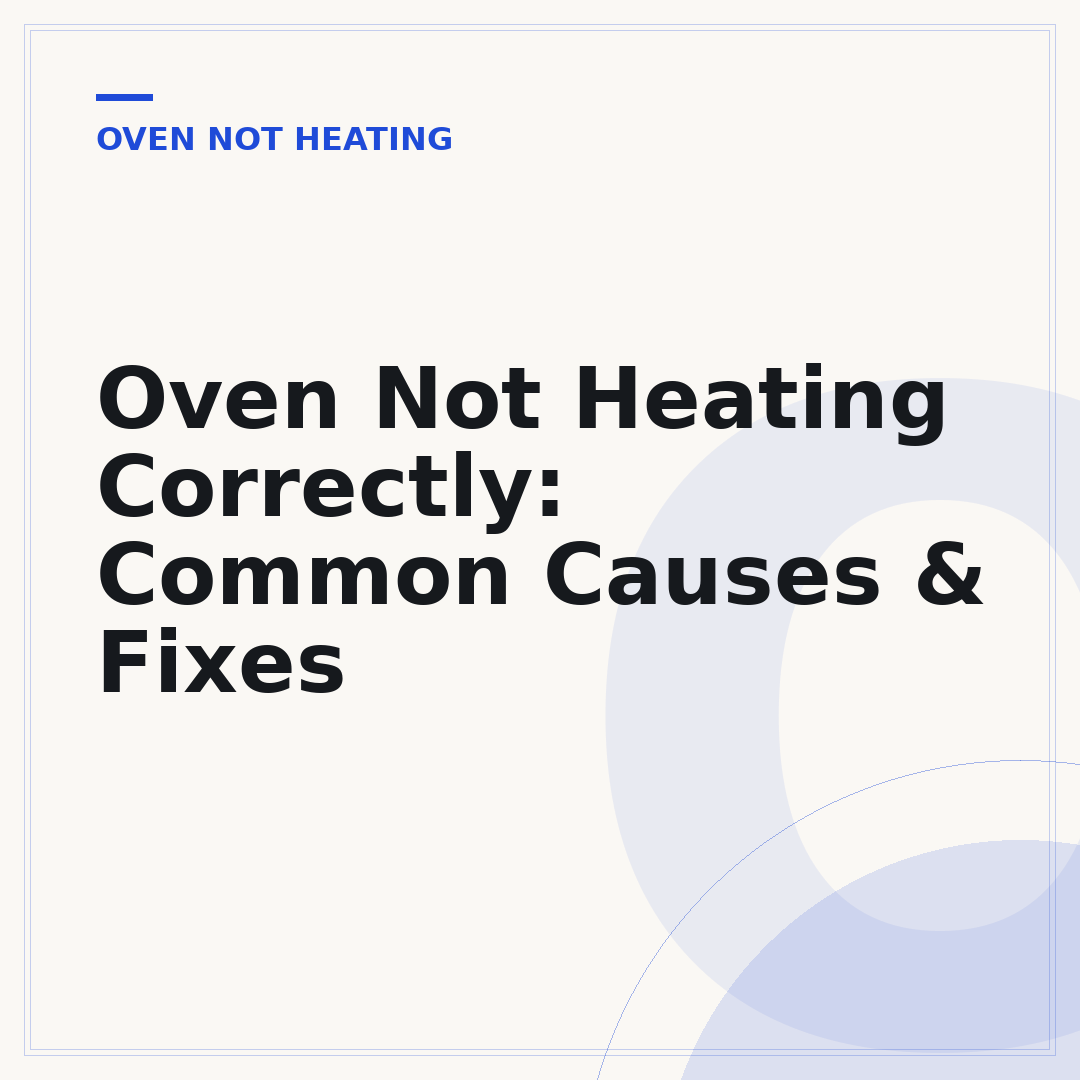 Oven Not Heating Correctly: Common Causes & Fixes