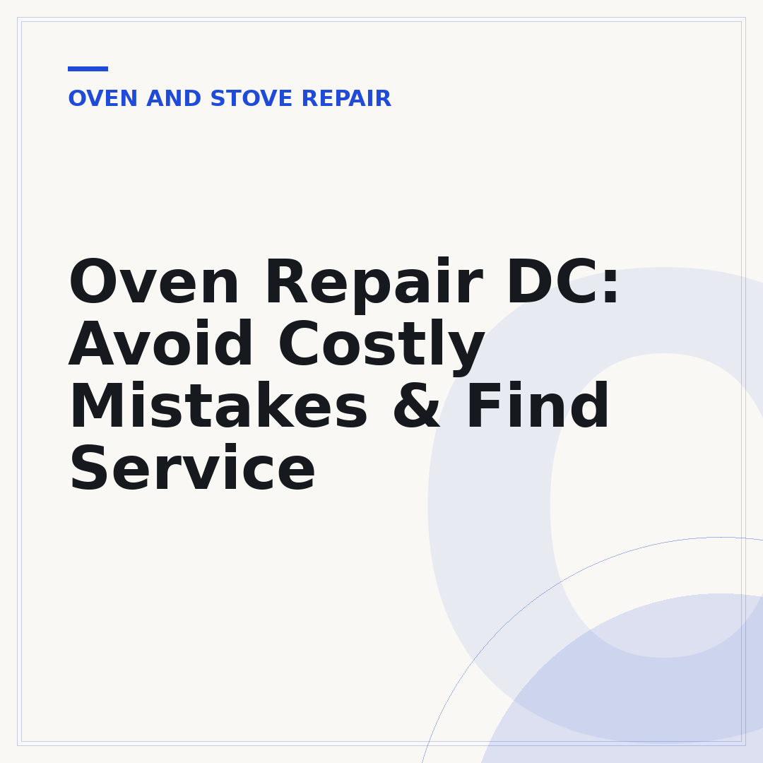 Oven Repair DC: Avoid Costly Mistakes & Find Service