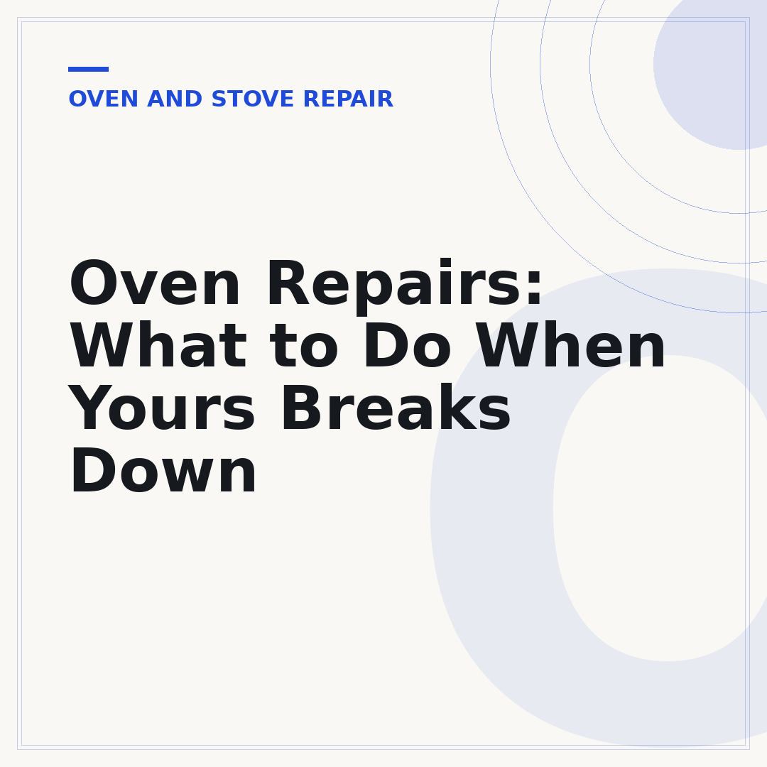 Oven Repairs: What to Do When Yours Breaks Down