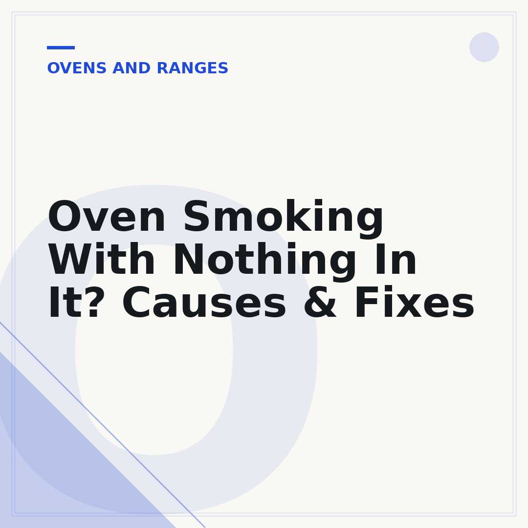 Oven Smoking With Nothing In It? Causes & Fixes