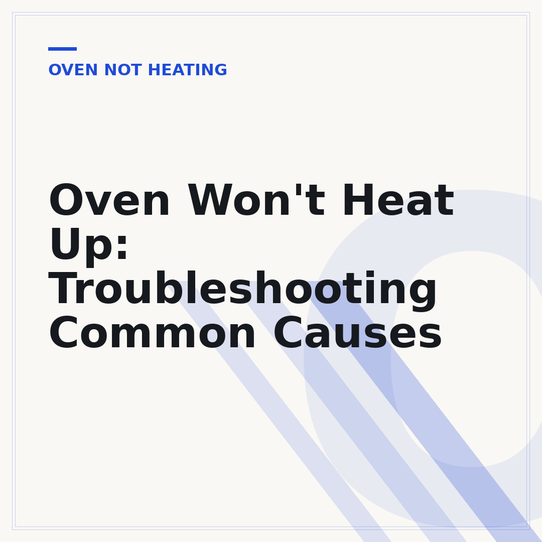 Oven Won't Heat Up: Troubleshooting Common Causes