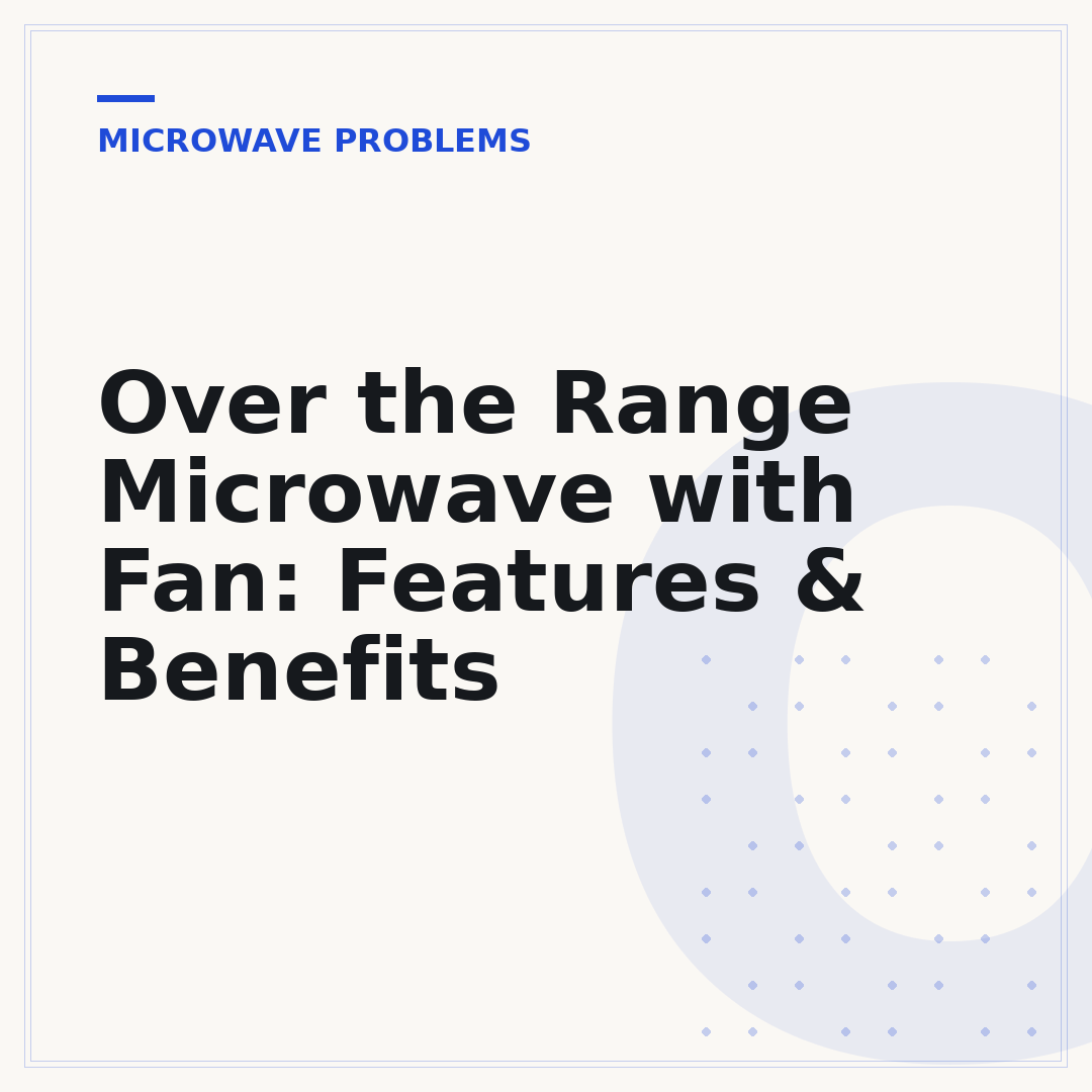 Over the Range Microwave with Fan: Features & Benefits