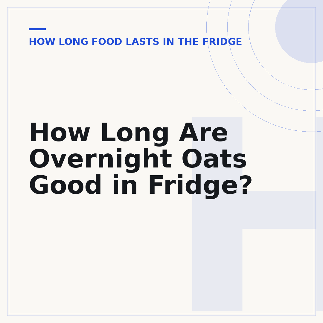 How Long Are Overnight Oats Good in Fridge?