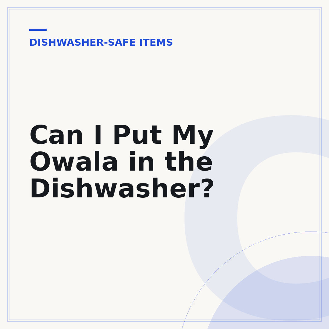 Can I Put My Owala in the Dishwasher?
